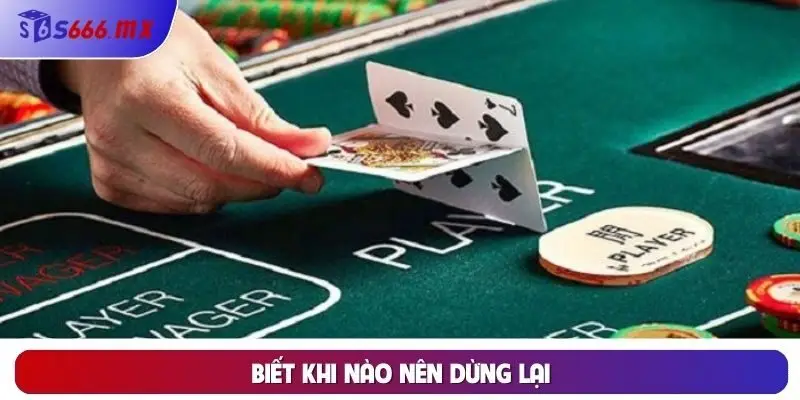 Biết khi nào nên dừng lại