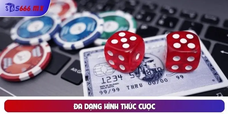 Đa dạng hình thức cược