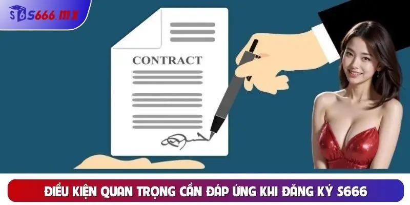 Điều kiện quan trọng cần đáp ứng khi đăng ký S666