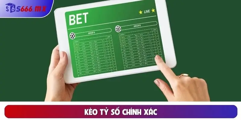 Kèo tỷ số chính xác