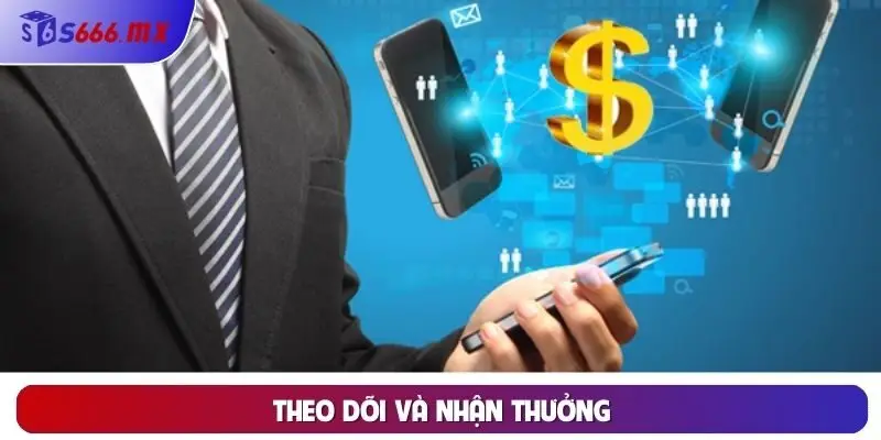 Theo dõi và nhận thưởng