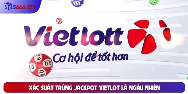 Xác suất trúng jackpot vietlot là ngẫu nhiên